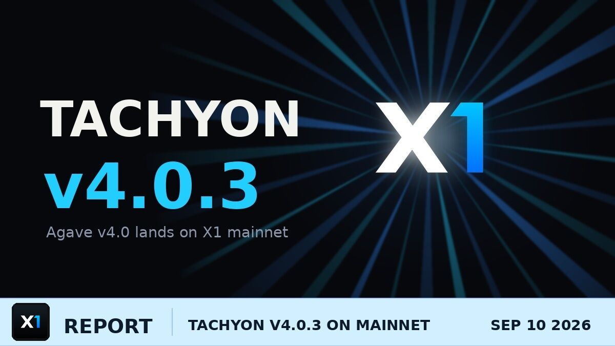 Tachyon v4.0.3 Is Ready for X1 Mainnet — What Validators Must Change First